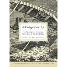 A Whaling Captain's Life The Exciting True Account by Henry Acton for His Son, William