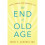 The End of Old Age 1