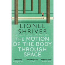 The Motion of the Body Through Space From the awardwinning author of We Need to Talk About Kevin