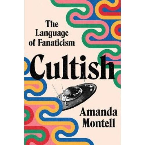 Cultish The Language of Fanaticism