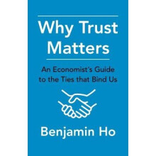 Why Trust Matters - An Economist`s Guide to the Ties That Bind Us