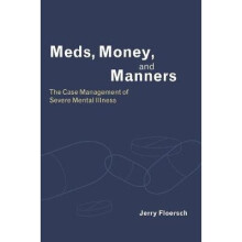 Meds, Money, & Manners - The Case Management of Severe Mental Illness