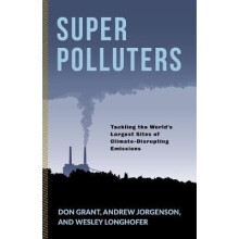 Super Polluters - Tackling the World's Largest Sites of Climate-Disrupting Emissions