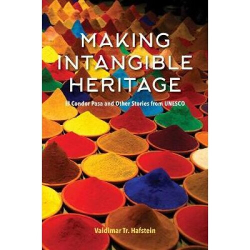 Making Intangible Heritage El Condor Pasa and Other Stories from UNESCO