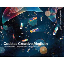 Code as Creative Medium A Teacher's Manual A Handbook for Computational Art and Design