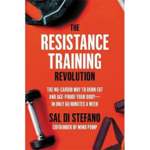 The Resistance Training Revolution The NoCardio Way to Burn Fat and AgeProof Your Bodyin Only 60 Minutes a Week