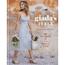 Giada's Italy My Recipes for La Dolce Vita My Recipes for La Dolce Vita A Cookbook