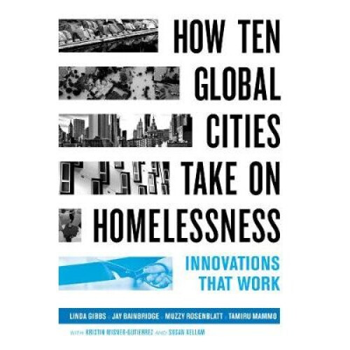 How Ten Global Cities Take On Homelessness Innovations That Work