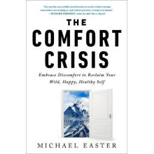 The Comfort Crisis Embrace Discomfort to Reclaim Your Wild, Happy, Healthy Self