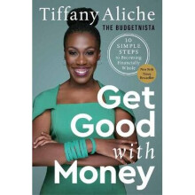 Get Good with Money Ten Simple Steps to Becoming Financially Whole