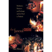 The Funeral Casino - Meditation, Massacre, and Exchange with the Dead in Thailand