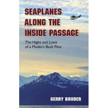 Seaplanes along the Inside Passage The Highs and Lows of a Modern Bush Pilot