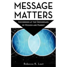Message Matters Succeeding at the Crossroads of Mission and Market
