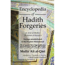 Encyclopedia of Hadith Forgeries AlAsrar AlMarfu'a FilAkhbar AlMawdu'a Sayings Misattributed to the Prophet Muhammad
