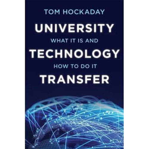 University Technology Transfer - What It Is and How to Do It