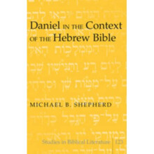 Daniel in the Context of the Hebrew Bible 123 Studies in Biblical Literature