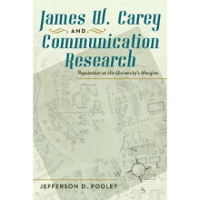James W Carey and Communication Research Reputation at the University's Margins