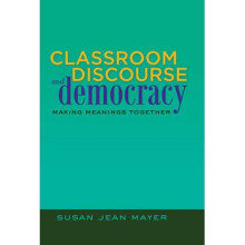 Classroom Discourse and Democracy Making Meanings Together 13 Educational Psychology Critical Pedagogical Perspectives