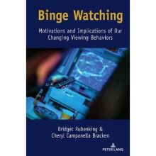 Binge Watching Motivations and Implications of Our Changing Viewing Behaviors