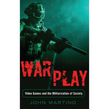 WarPlay Video Games and the Militarization of Society 11 Minding the Media Critical Issues for Learning and Teaching