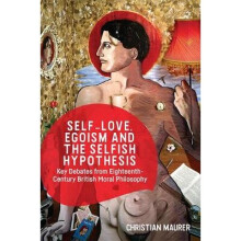 SelfLove, Egoism and the Selfish Hypothesis Key Debates from EighteenthCentury British Moral Philosophy
