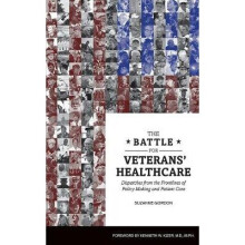 The Battle for Veterans' Healthcare Dispatches from the Front Lines of Policy Making and Patient Care