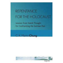 Repentance for the Holocaust Lessons from Jewish Thought for Confronting the German Past Signale Modern German Letters, Cultures, and Thought