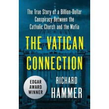 The Vatican Connection The True Story of a BillionDollar Conspiracy Between the Catholic Church and the Mafia