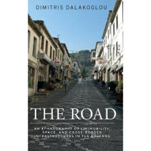 The road An ethnography of immobility, space, and crossborder infrastructures in the Balkans