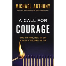 A Call for Courage Living With Power, Truth, and Love in an Age of Intolerance and Fear