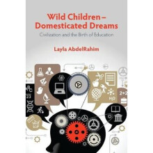 Wild Children Domesticated Dreams Civilization and the Birth of Education