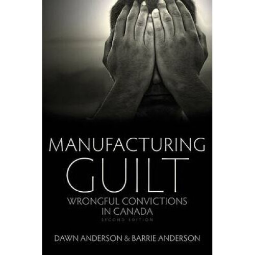 Manufacturing Guilt 2nd edition Wrongful Convictions in Canada