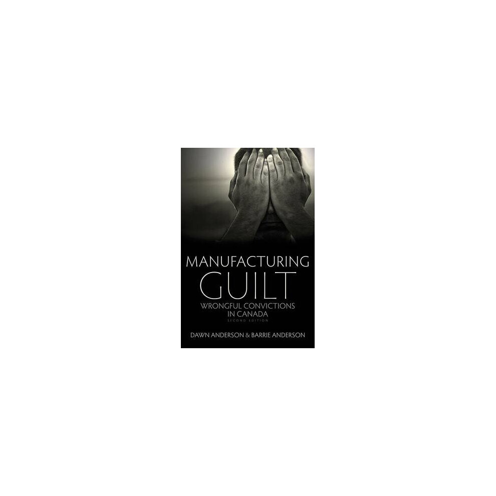 Manufacturing Guilt 2nd edition Wrongful Convictions in Canada