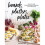 Boards, Platters, Plates Recipes for Entertaining, Sharing, and Snacking 1
