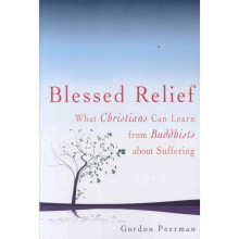 Blessed Relief What Christians Can Learn from Buddhists about Suffering