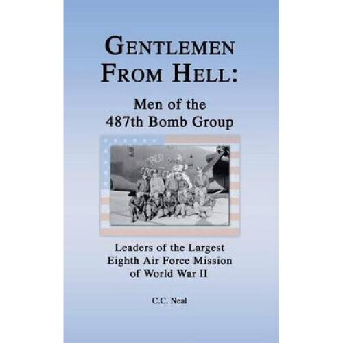 Gentlemen from Hell: Men of the 487th Bomb Group