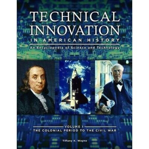 Technical Innovation in American History [3 volumes]