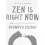 Zen Is Right Now 1