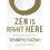 Zen Is Right Here 1