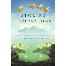 Storied Companions Cancer, Trauma, and Discovering Guides for Living in Buddhist Narratives