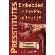 Presstitutes Embedded in the Pay of the CIA A Confession from the Profession