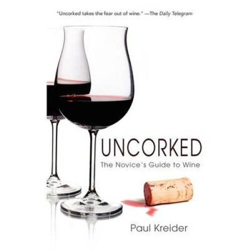 Uncorked The Novice's Guide to Wine