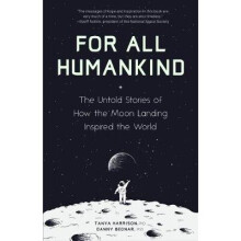 For All Humankind The Untold Stories of How the Moon Landing Inspired the World For Fans of Lost Moon, Apollo, Moon Shot, or Landing Eagle