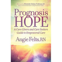 Prognosis HOPE A Care Givers and Care Seekers Guide to Empowered Care