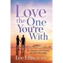 Love the One You're With ReEnergize the Passion in Your Marriage