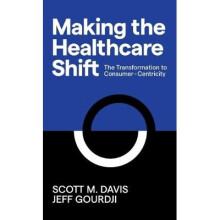 Making the Healthcare Shift The Transformation to ConsumerCentricity