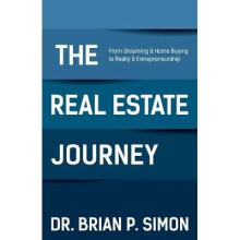The Real Estate Journey From Dreaming and Home Buying to Realty and Entrepreneurship