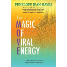 The Magic of Viral Energy An Ancient Key to Happiness, Empowerment, and Purpose