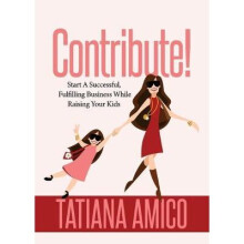 Contribute Start A Successful, Fulfilling Business While Raising Your Kids