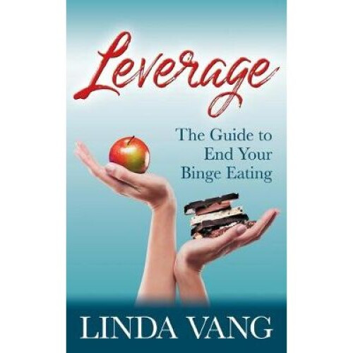 Leverage The Guide to End Your Binge Eating